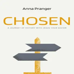 Cover - Anna Pranger - Chosen - A Journey of Victory with Jesus Your Savior
