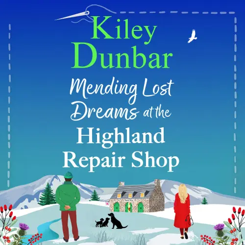 Cover - Kiley Dunbar - The Highland Repair Shop - A BRAND NEW uplifting, feel-good, romantic read from Kiley Dunbar for 2025 - Book 2 - Mending Lost Dreams at the Highland Repair Shop