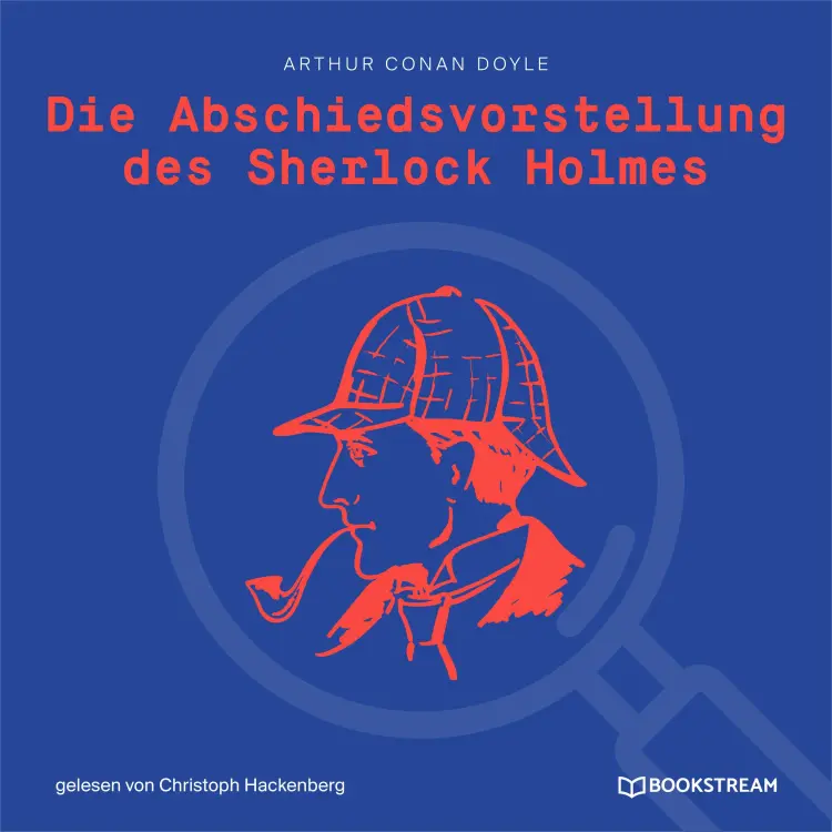 Cover von Sir Arthur Conan Doyle - Die Abschiedsvorstellung des Sherlock Holmes