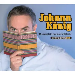 Cover - Johann König - Missversteht mich nicht falsch! - Gestammelte Werke live