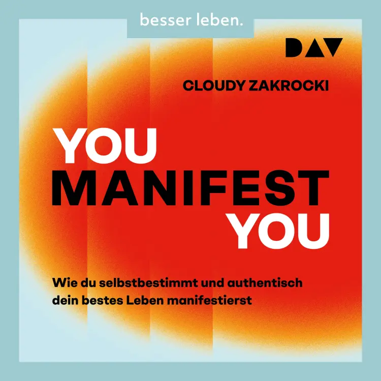 Cover von Cloudy Zakrocki - You Manifest You. Wie du selbstbestimmt und authentisch dein bestes Leben manifestierst - Mithilfe von Selbsterkenntnis, Neurowissenschaft und einem positiven Mindset wirksam manif ...