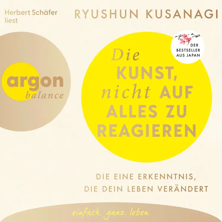 Cover von Ryushun Kusanagi - Die Kunst, nicht auf alles zu reagieren - Die eine Erkenntnis, die dein Leben verändert