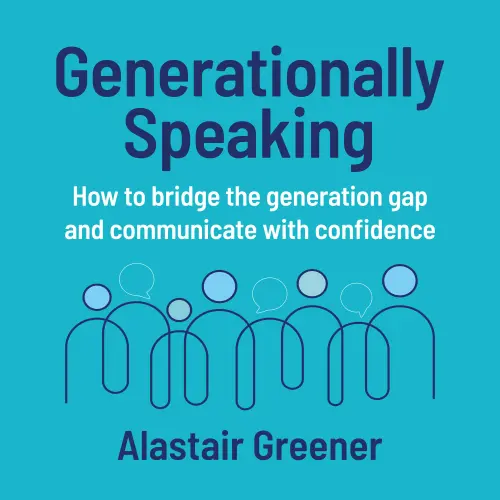 Cover von Alastair Greener - Generationally Speaking - How to bridge the generation gap and communicate with confidence