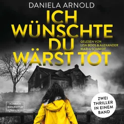 Cover - Daniela Arnold - Ich wünschte du wärst tot - 2 spannende Thriller in einem Hörbuch
