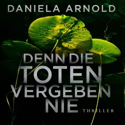 Cover - Daniela Arnold - Denn die Toten vergeben nie - 2 spannende Thriller in einem Hörbuch