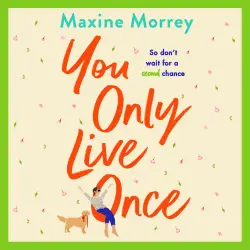 Cover - Maxine Morrey - You Only Live Once - The laugh-out-loud, feel-good romantic comedy from Maxine Morrey
