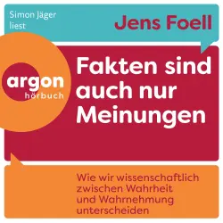 Cover - Dr. Jens Foell - Fakten sind auch nur Meinungen - Wie wir wissenschaftlich zwischen Wahrheit und Wahrnehmung unterscheiden