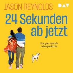 Cover - Jason Reynolds - 24 Sekunden ab jetzt - Eine ganz normale Liebesgeschichte