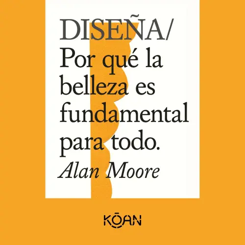 Cover - Alan Moore - DISEÑA - Por qué la belleza es fundamental para todo