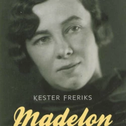 Cover - Kester Freriks - Madelon - Het verborgen leven van Madelon Székely Lulofs