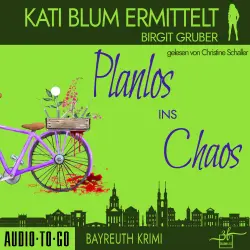 Cover - Birgit Gruber - Kati Blum ermittelt - Krimikomödie - Band 3 - Planlos ins Chaos