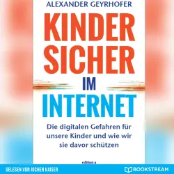 Cover - Alexander Geyrhofer - Kinder sicher im Internet - Die digitalen Gefahren für unsere Kinder und wie wir sie davor schützen