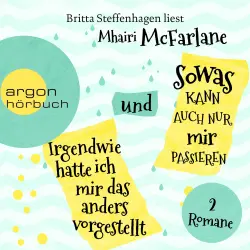 Cover - Mhairi McFarlane - Irgendwie hatte ich mir das anders vorgestellt & Sowas kann auch nur mir passieren - Zwei Romane