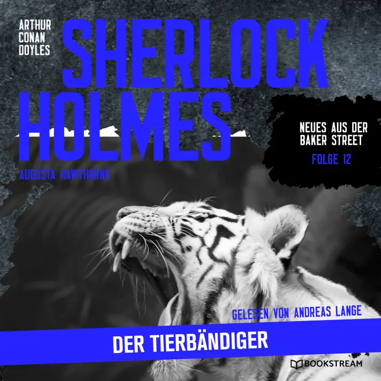 Cover von Sir Arthur Conan Doyle - Neues aus der Baker Street - Folge 12 - Sherlock Holmes: Der Tierbändiger