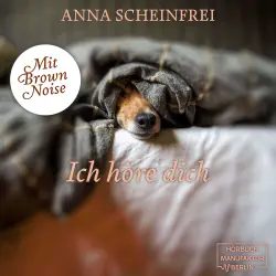 Cover - Anna Scheinfrei - DogCalm - Beruhigende Geschichten für Hunde - Brown Noise - Meditation für geräuschempfindliche Hunde - Band 6 - Ich höre dich