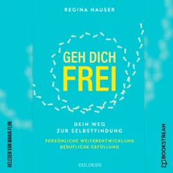 Cover - Regina Hauser - Geh dich frei - Dein Weg zu Selbstfindung. Persönliche Weiterentwicklung. Berufliche Erfüllung.