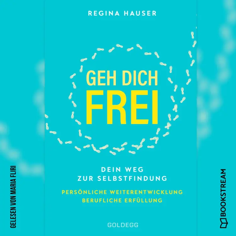 Cover von Regina Hauser - Geh dich frei - Dein Weg zu Selbstfindung. Persönliche Weiterentwicklung. Berufliche Erfüllung.