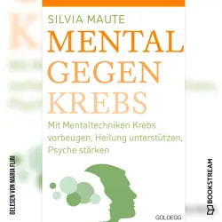 Cover - Silvia Maute - Mental gegen Krebs - Mit Mentaltechniken die Heilung unterstützen und die Psyche stärken