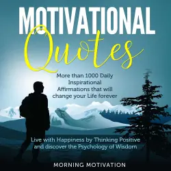 Cover - Morning Motivation - Motivational Quotes - Unlock the Psychology of Success with this Collection of 1000+ Inspirational Affirmations - Discover Happiness by Thinking Positive and change your Life forev ...