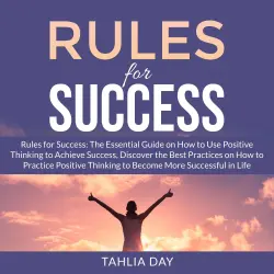 Cover - Tahlia Day - Rules for Success - The Essential Guide on How to Use Positive Thinking to Achieve Success, Discover the Best Practices on How to Practice Positive Thinking to Become More Successf ...