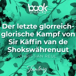 Cover - Christian Reul - Booksnacks Short Stories - Folge 12 - Der letzte glorreich-glorische Kampf von Sir Käffin van de Shokswährenuut