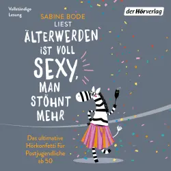 Cover - Sabine Bode - Älterwerden ist voll sexy, man stöhnt mehr - Das ultimative Hörkonfetti für Postjugendliche ab 50