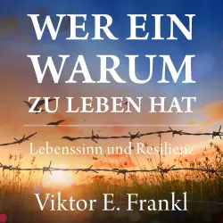 Cover - Viktor E. Frankl - Wer ein Warum zu leben hat - Lebenssinn und Resilienz