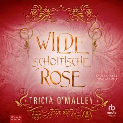 Cover - Tricia O'Malley - Zauberhafte Highlands - Zauberhafte Highlands Serie Band 3 - Band 3 - Wilde schottische Rose