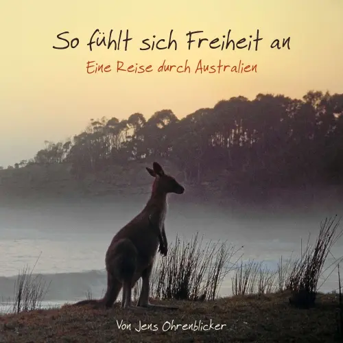 Cover - Jens Ohrenblicker - So fühlt sich Freiheit an - Eine Reise durch Australien
