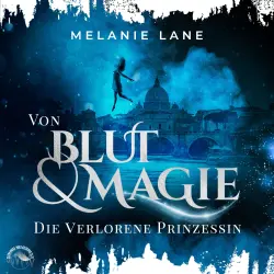 Cover - Melanie Lane - Die Geschichte der Anderswelt - Band 1 - Von Blut und Magie: Die verlorene Prinzessin