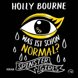 Cover - Holly Bourne - Spinster Girls - Band 1 - Was ist schon normal?