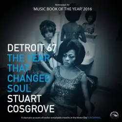 Cover - Stuart Cosgrove - Detroit `67 - The Year that changed Soul