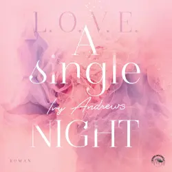 Cover - Ivy Andrews - L.O.V.E - Reihe - Band 1 - A single night