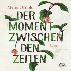 Cover - Marta Orriols - Der Moment zwischen den Zeiten