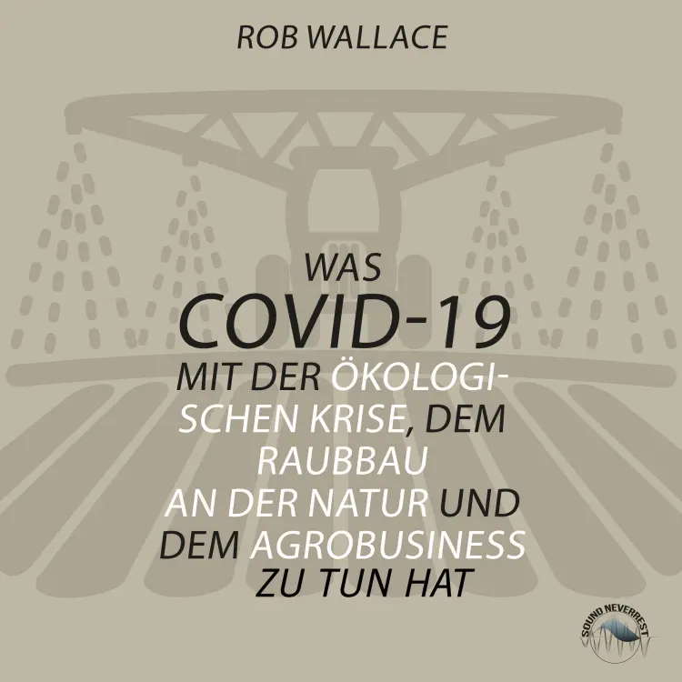 Cover von Rob Wallace - Was COVID-19 mit der ökologischen Krise, dem Raubbau an der Natur und dem Agrobusiness zu tun hat