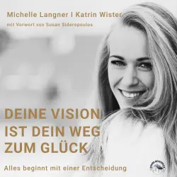 Cover - Michelle Langner - Deine Vision ist dein Weg zum Glück - Alles beginnt mit einer Entscheidung