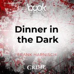Cover - Frank Harnisch - Booksnacks Short Stories - Crime & More - Folge 20 - Dinner in the Dark