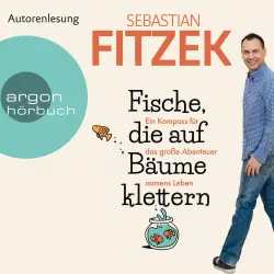 Cover - Sebastian Fitzek - Fische, die auf Bäume klettern - Ein Kompass für das große Abenteuer namens Leben