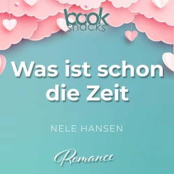 Cover - Nele Hansen - Booksnacks Short Stories - Folge 30 - Was ist schon die Zeit