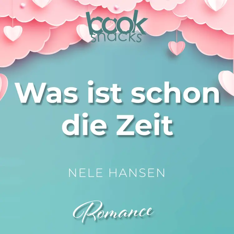 Cover von Nele Hansen - Booksnacks Short Stories - Folge 30 - Was ist schon die Zeit