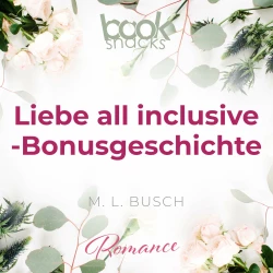 Cover - M.L. Busch - Booksnacks Short Stories - Folge 16 - Liebe all inclusive - Bonusgeschichte