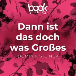 Cover - Dominik Steiner - Booksnacks Short Stories - Folge 10 - Dann ist das doch was Großes