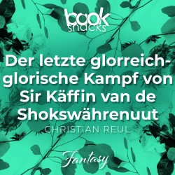 Cover - Christian Reul - Booksnacks Short Stories - Folge 12 - Der letzte glorreich-glorische Kampf von Sir Käffin van de Shokswährenuut