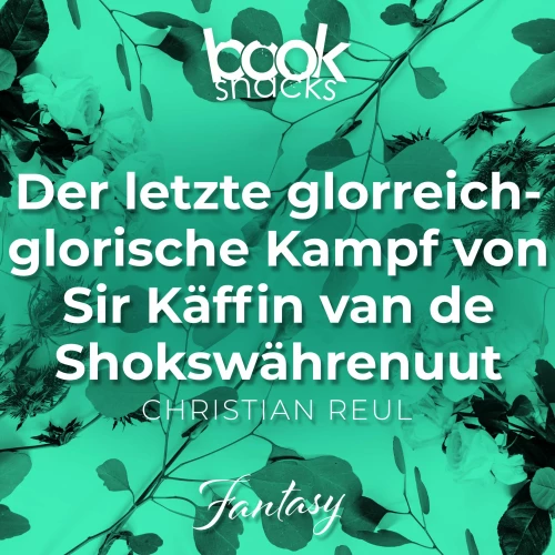 Cover von Christian Reul - Booksnacks Short Stories - Folge 12 - Der letzte glorreich-glorische Kampf von Sir Käffin van de Shokswährenuut