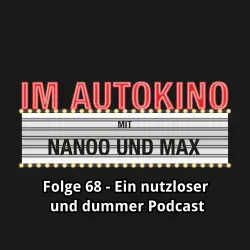 Cover - Max "Rockstah" Nachtsheim - Im Autokino - Folge 68 - Ein nutzloser und dummer Podcast
