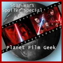 Cover - Planet Film Geek - Star Wars Spoiler Special